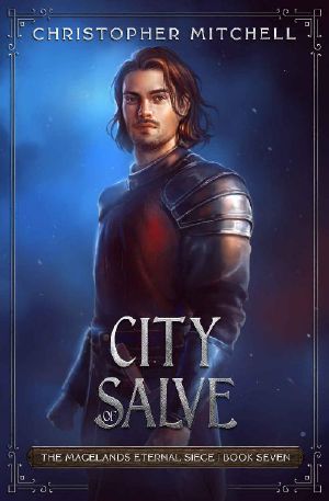 [Magelands Eternal Siege 07] • City of Salve · An Epic Fantasy Adventure (The Magelands Eternal Siege Book 7)